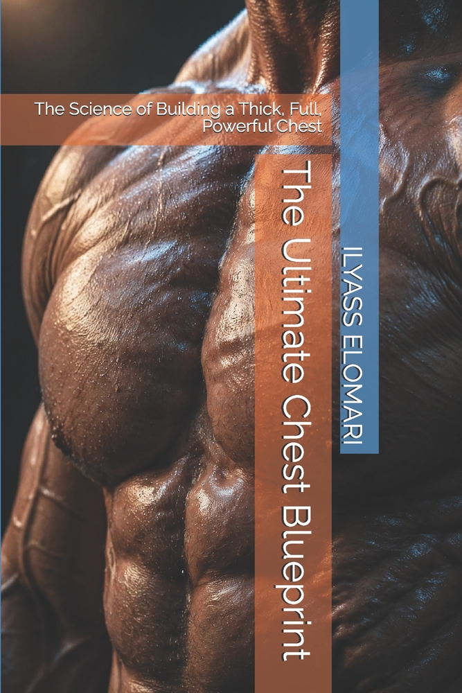 The Ultimate Chest Blueprint: The Science of Building a Thick, Full, Powerful Chest cover