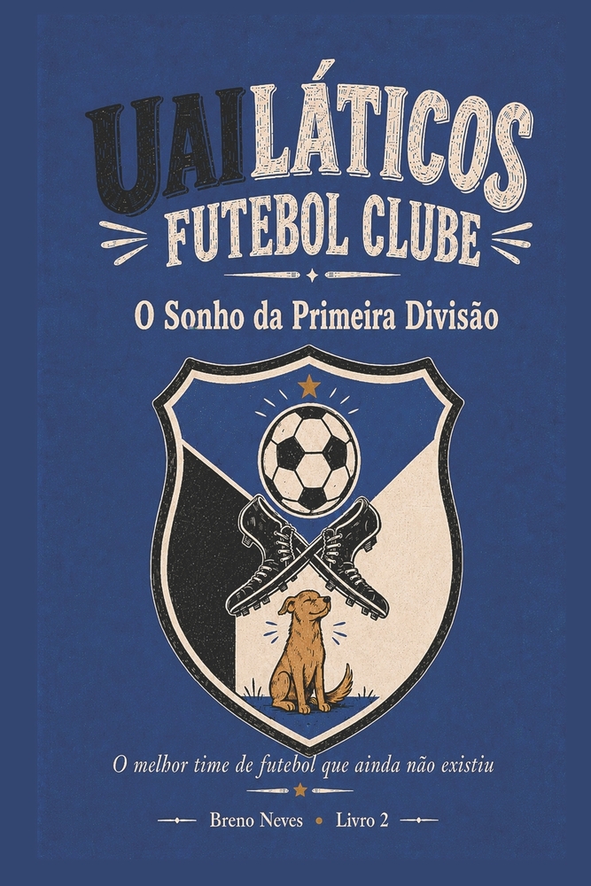Uailáticos Futebol Clube: Livro 1 - O Acesso Improvável cover