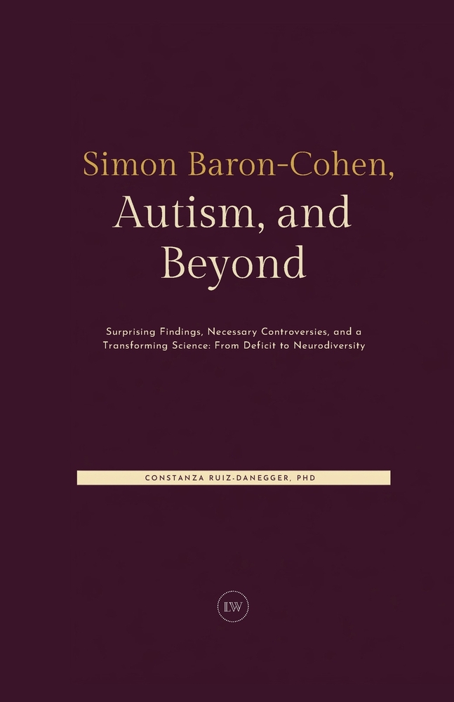 Simon Baron-Cohen, Autism, and Beyond: Surprising Findings, Necessary Controversies, and a Transforming Science: From Deficit to Neurodiversity cover