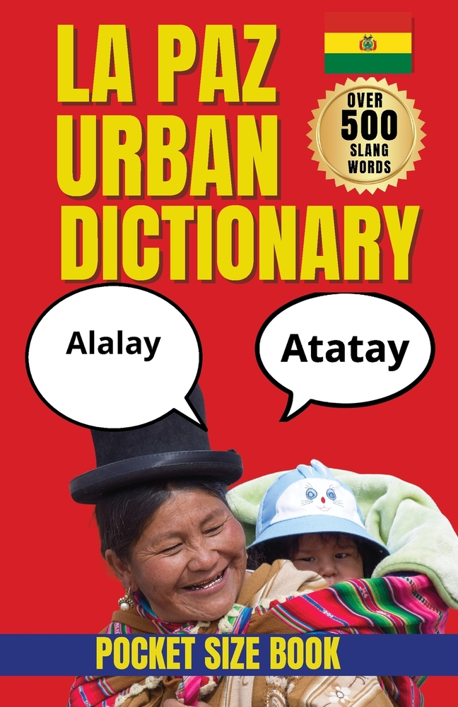 La Paz Urban Dictionary: The Essential Guide to La Paz Slang, Local Phrases, and Everyday Bolivian Spanish cover
