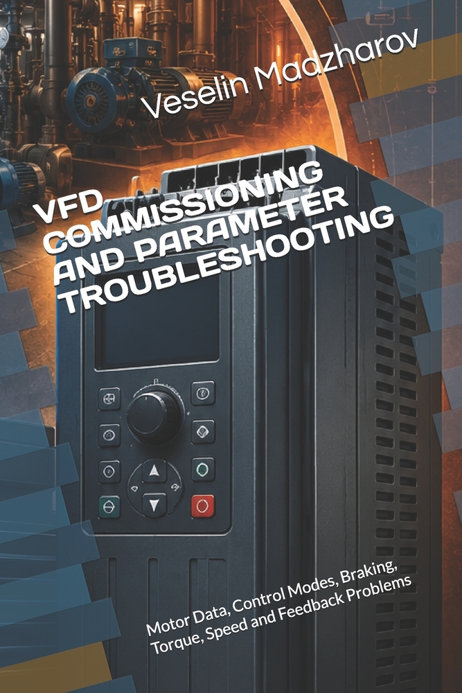 Vfd Commissioning and Parameter Troubleshooting: Motor Data, Control Modes, Braking, Torque, Speed and Feedback Problems cover
