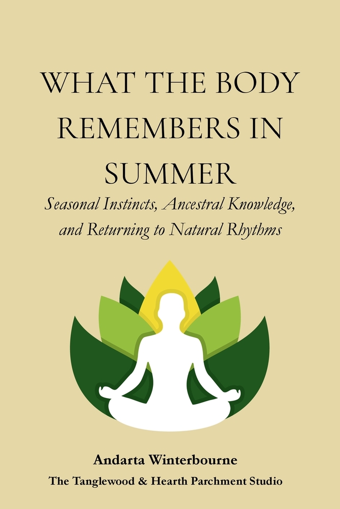 What the Body Remembers in Summer: Seasonal Instincts, Ancestral Knowledge, and Returning to Natural Rhythms cover