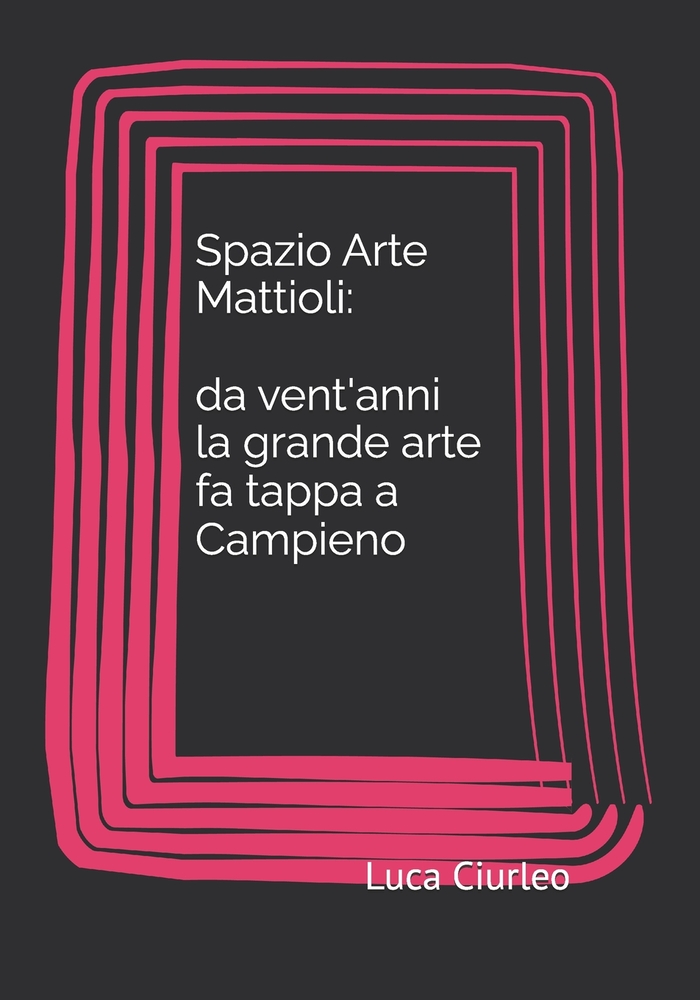 Spazio Arte Mattioli: da vent'anni la grande arte fa tappa a Campieno cover