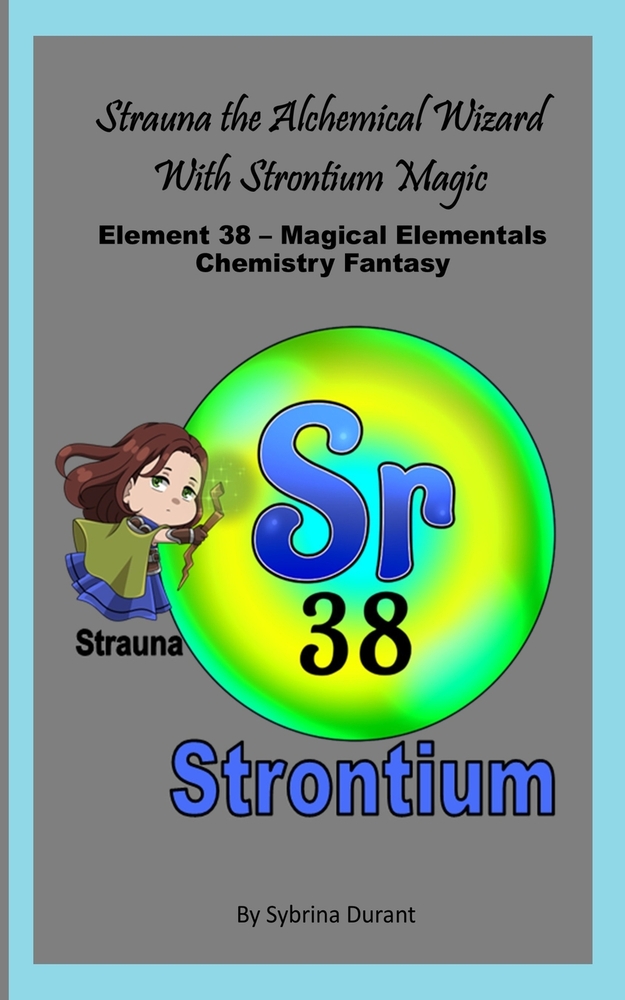 Strauna The Alchemical Wizard With Strontium Magic: Element 38 - Magical Elementals Chemistry Fantasy cover