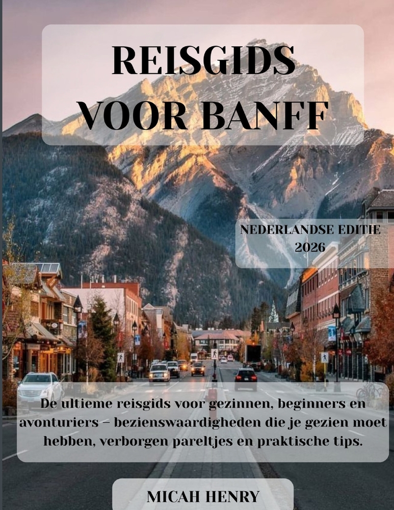 Reisgids Voor Banff 2026: De ultieme reisgids voor gezinnen, beginners en avonturiers - bezienswaardigheden die je gezien moet hebben, verborgen parel cover