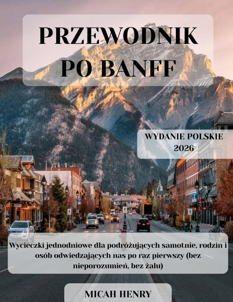 Przewodnik Po Banff: Najlepszy przewodnik turystyczny dla rodzin, początkujących i poszukiwaczy przygód - miejsca, które trzeba zobaczyc, uk cover
