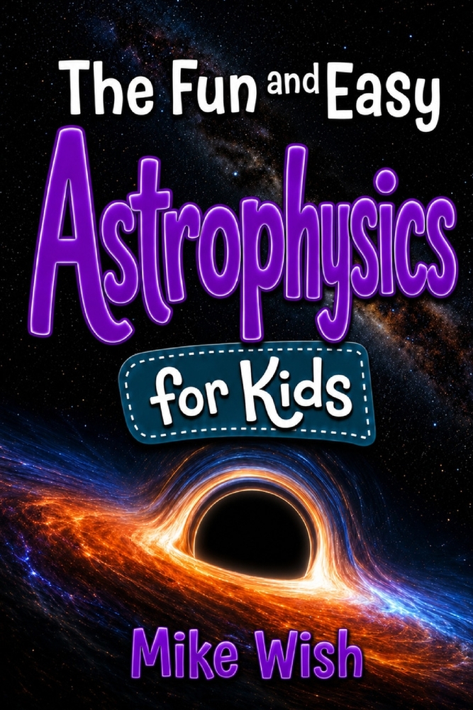 Astrophysics for Kids: The Fun and Easy Guide to the Science of Space, Galaxies, and the Universe cover