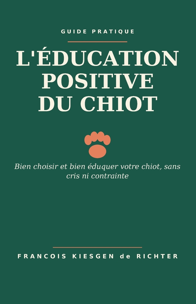 L'Éducation Positive Du Chiot: Bien choisir et bien éduquer votre chiot, sans cris ni contrainte cover