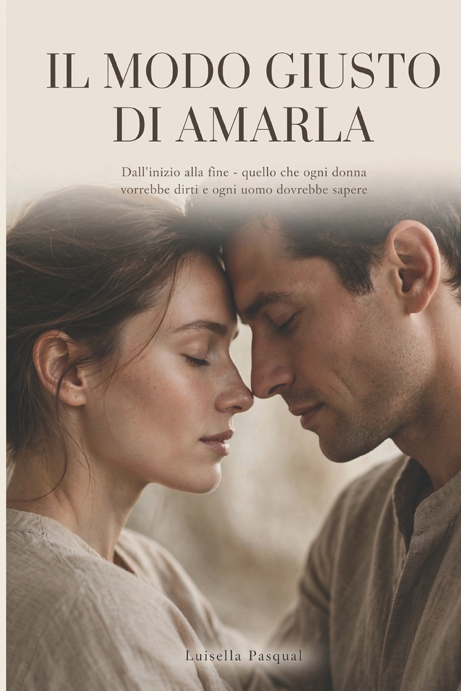 - Il modo giusto per amarla: Dall'inizio alla fine - quello che ogni donna vorrebbe dirti e ogni uomo dovrebbe sapere cover