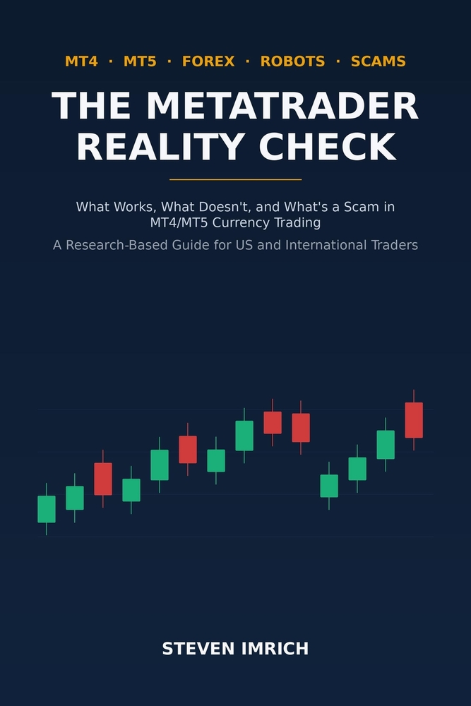 The MetaTrader Reality Check: What Works, What Doesn't, and What's a Scam in MT4/MT5 Currency Trading - A Research-Based Guide for US and Internationa cover