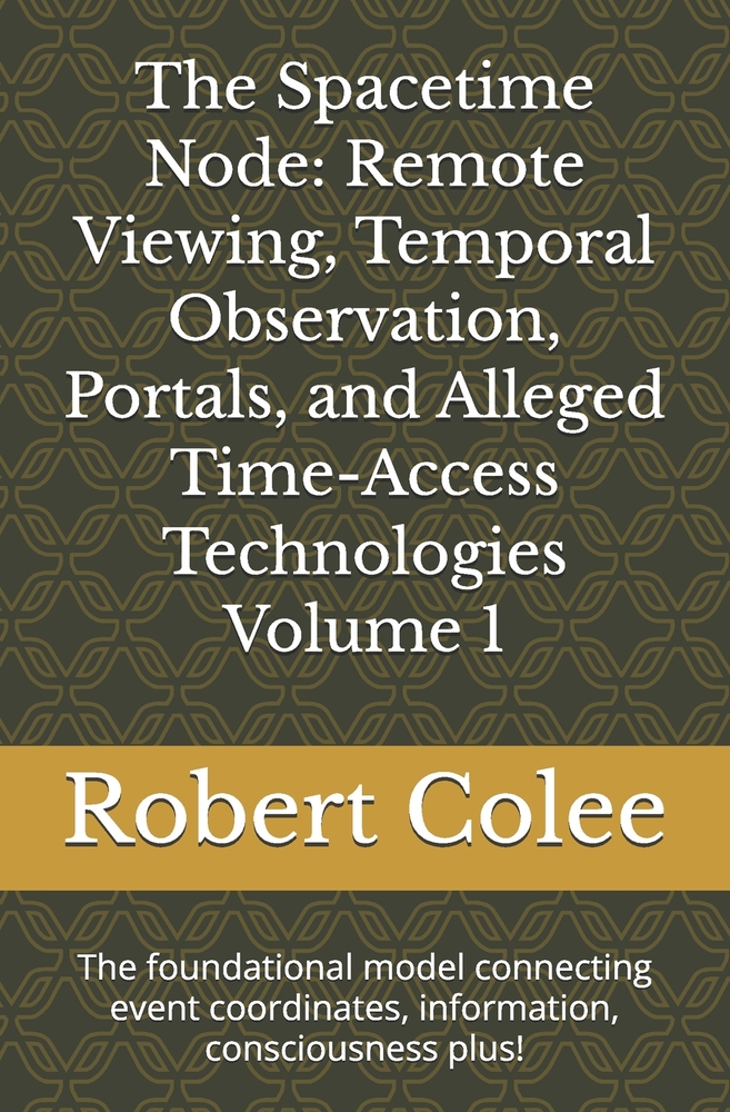 The Spacetime Node: Remote Viewing, Temporal Observation, Portals, and Alleged Time-Access Technologies Volume 1: The foundational model connecting ev cover