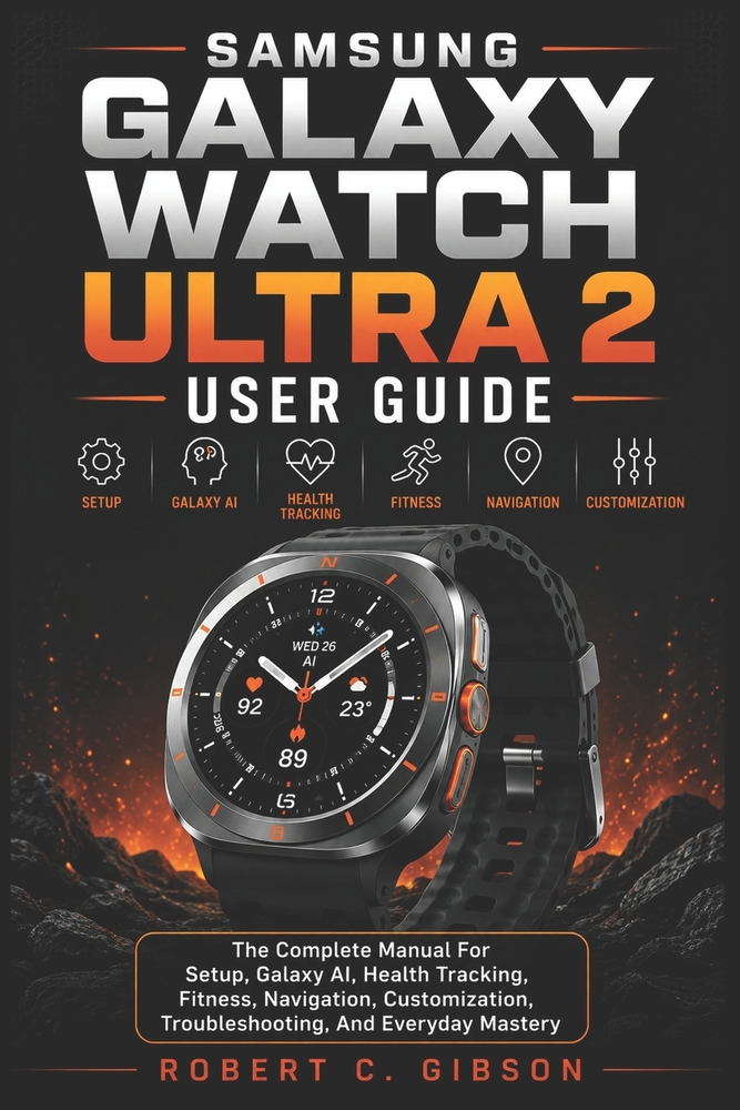 Samsung Galaxy Watch Ultra 2 User Guide: The Complete Manual For Setup, Galaxy AI, Health Tracking, Fitness, Navigation, Customization, Troubleshootin cover
