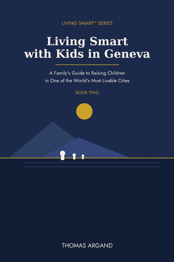 Living Smart with Kids in Geneva: A Family's Guide to Raising Children in One of the World's Most Livable Cities cover
