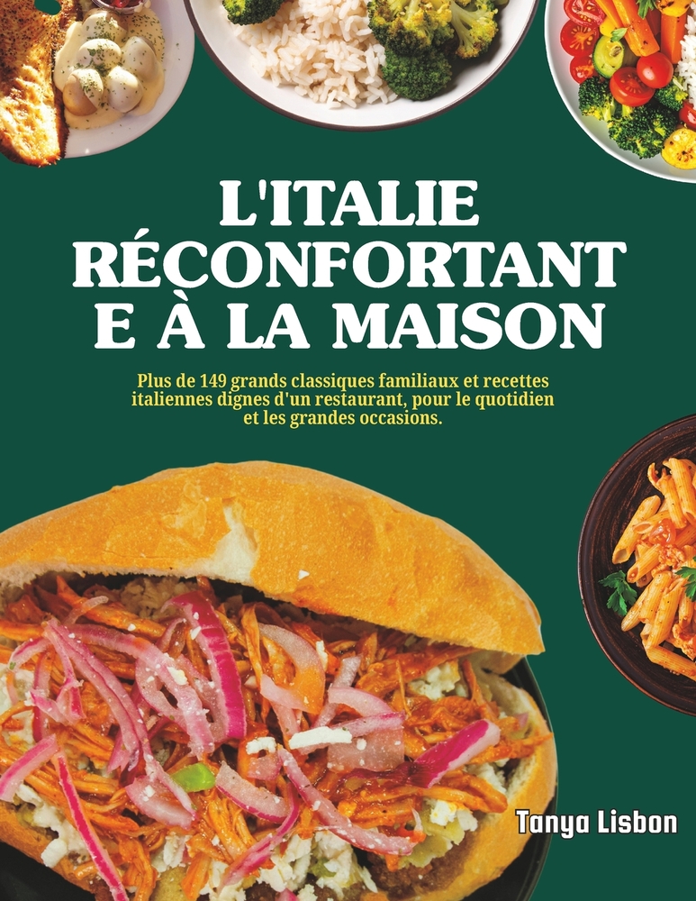 L'Italie Réconfortante à la Maison: Plus de 149 grands classiques familiaux et recettes italiennes dignes d'un restaurant, pour le quotidien et les gr cover