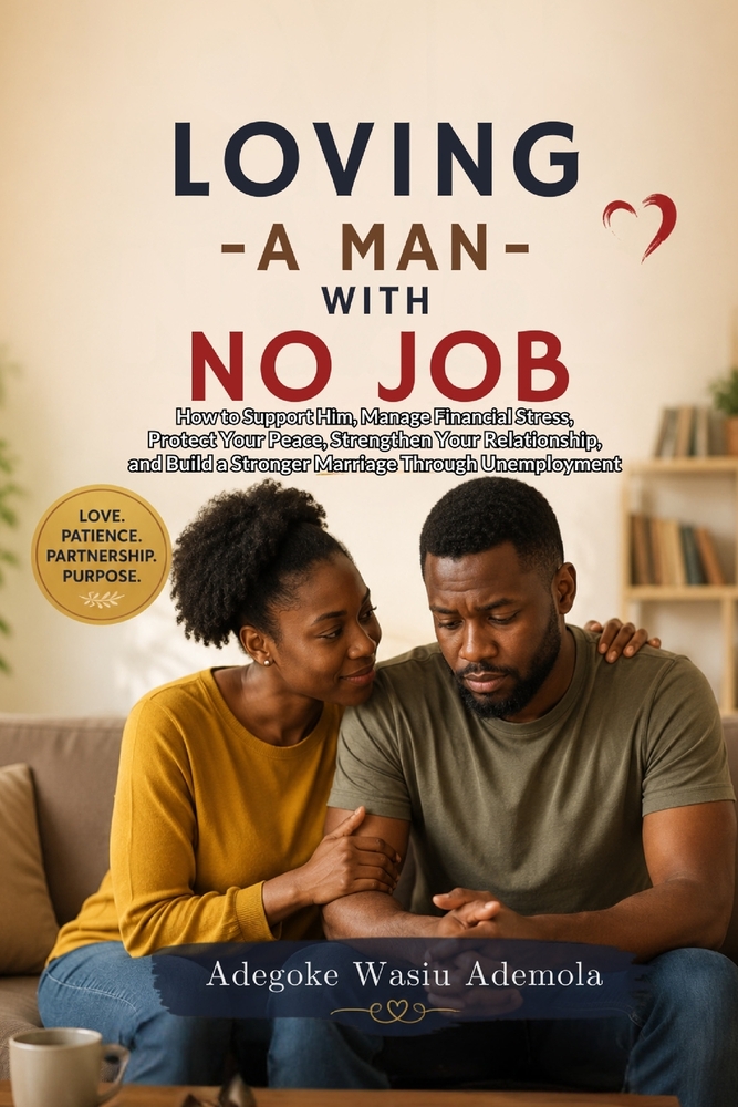 Loving a Man with No Job: How to Support Him, Manage Financial Stress, Protect Your Peace, Strengthen Your Relationship, and Build a Stronger Marriage cover