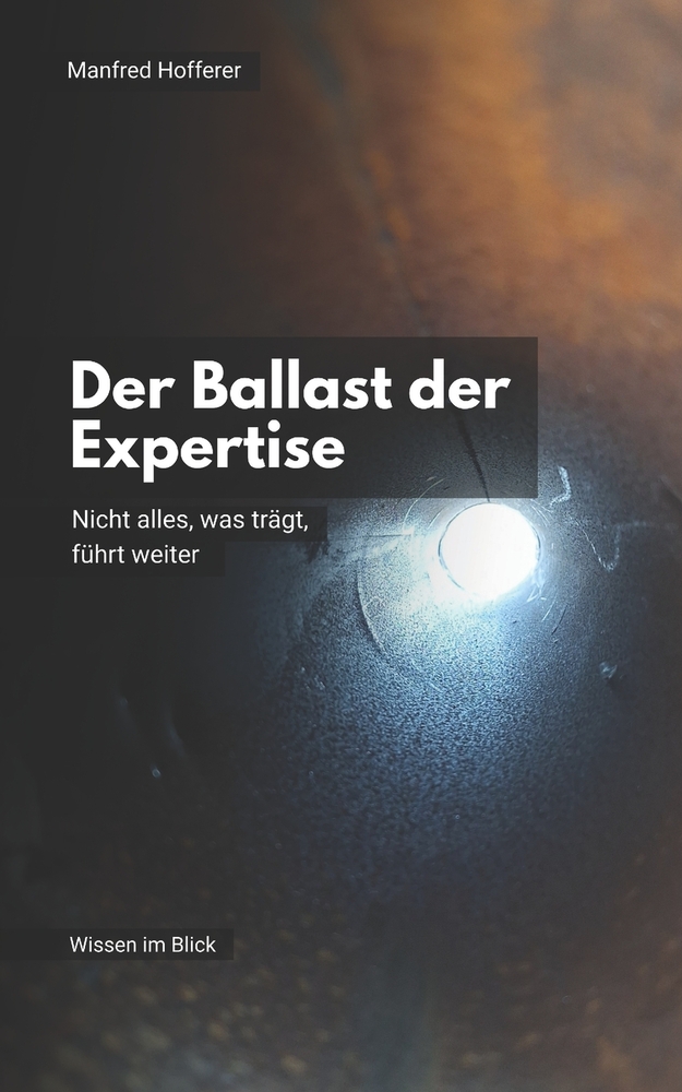 Der Ballast der Expertise: Nicht alles, was trägt, führt weiter cover