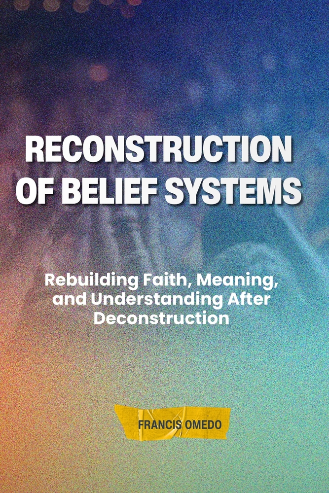 Reconstruction of Belief Systems: Rebuilding Faith, Meaning, and Understanding After Deconstruction cover