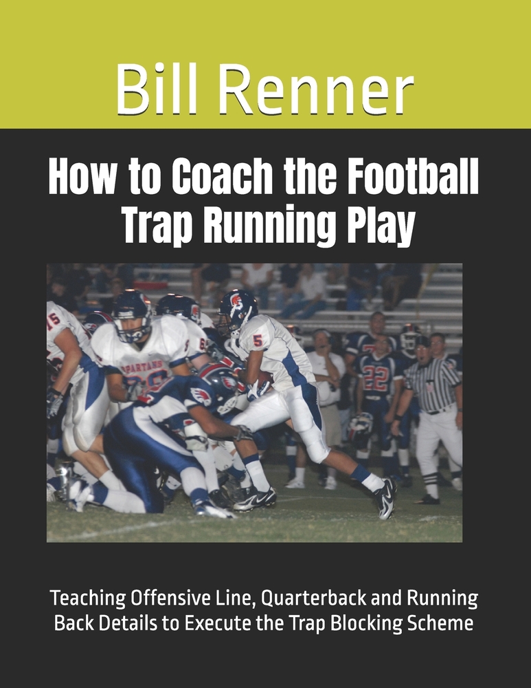 How to Coach the Football Trap Running Play: Teaching Offensive Line, Quarterback and Running Back Details to Execute the Trap Blocking Scheme cover