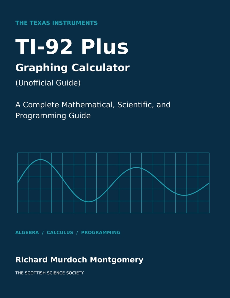 The Texas Instruments Ti-92 Plus Graphing Calculator a: A Complete Mathematical, Scientific, and Programming Guide cover