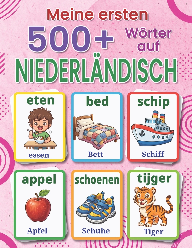 Meine ersten 500+ Wörter auf Niederländisch: Ein zweisprachiges Deutsch-Niederländisch Bildwörterbuch für Kinder von 4 bis 9 Jahren, mit bunten Illust cover