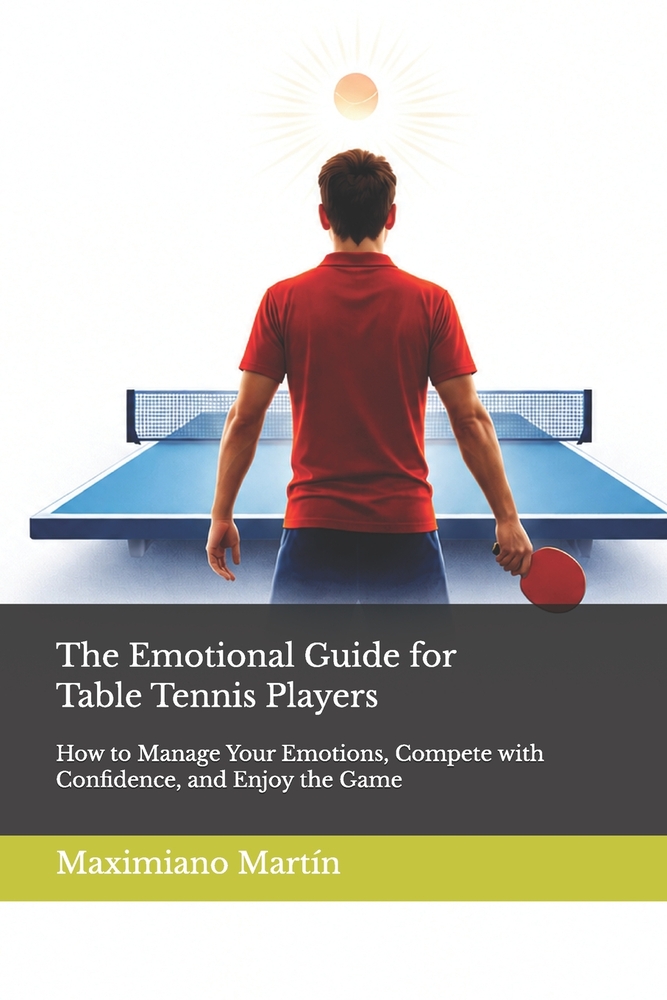 The Emotional Guide for Table Tennis Players: How to Manage Your Emotions, Compete with Confidence, and Enjoy the Game cover