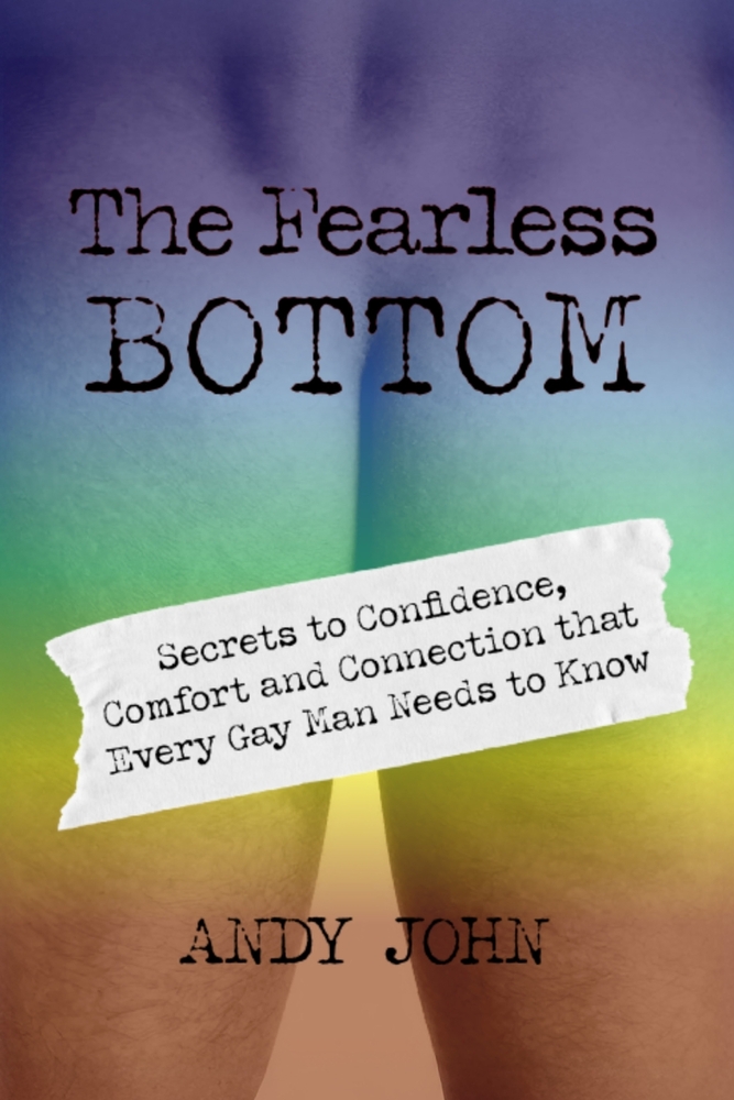 The Fearless Bottom: Secrets to Confidence, Comfort and Connections that Every Gay Man Needs to Know cover