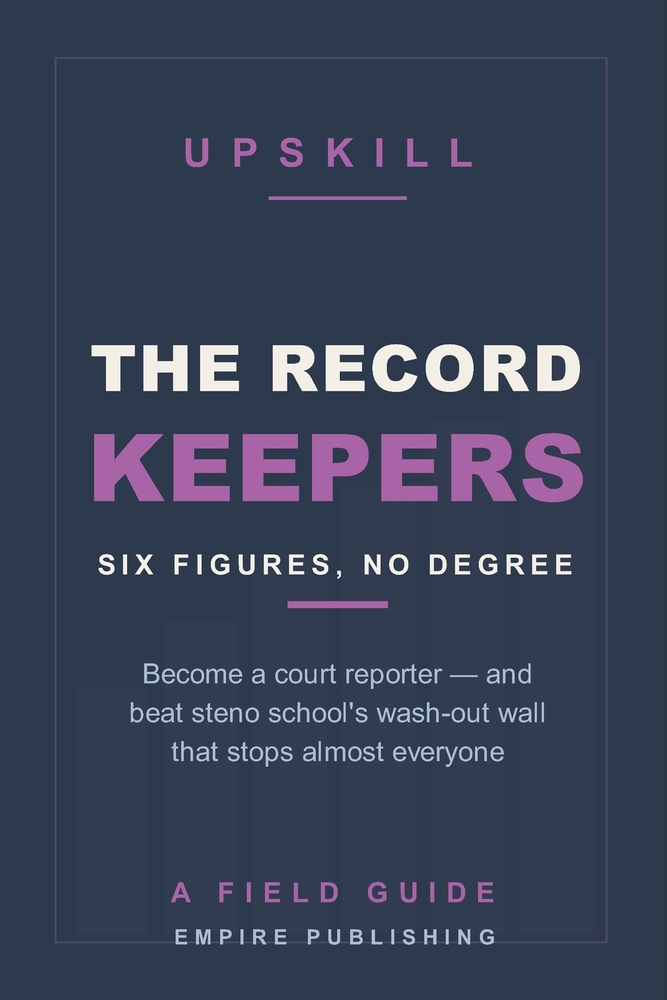 The Record Keepers: Become a Court Reporter and Earn Six Figures Without a College Degree - and Beat Steno School's Wash-Out Wall cover