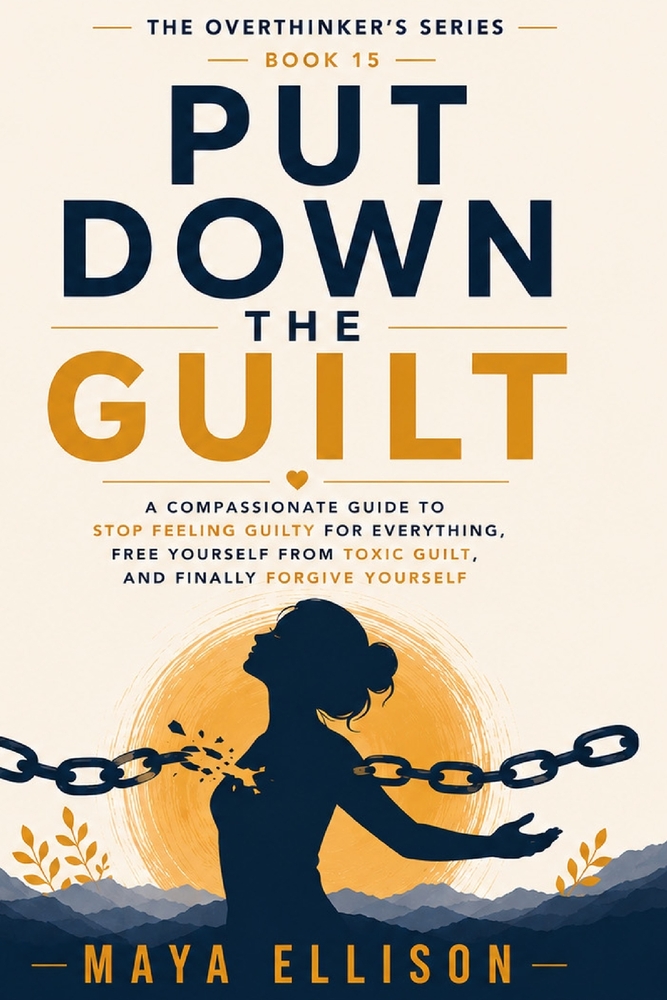 Put Down the Guilt: A Compassionate Guide to Stop Feeling Guilty for Everything, Free Yourself from Toxic Guilt, and Finally Forgive Yourself cover