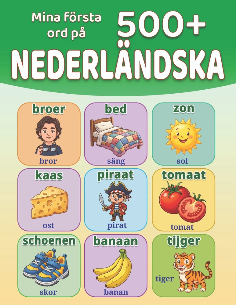 Mina första 500+ ord på nederländska: Illustrerad tvåspråkig nederländsk-svensk ordbok för barn 4-9 år Lär dig nederländska genom vardagliga ord, djur cover