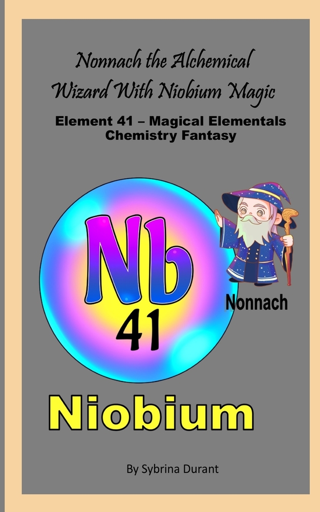 Nonnach The Alchemical Wizard With Niobium Magic: Element 41 - Magical Elementals Chemistry Fantasy cover