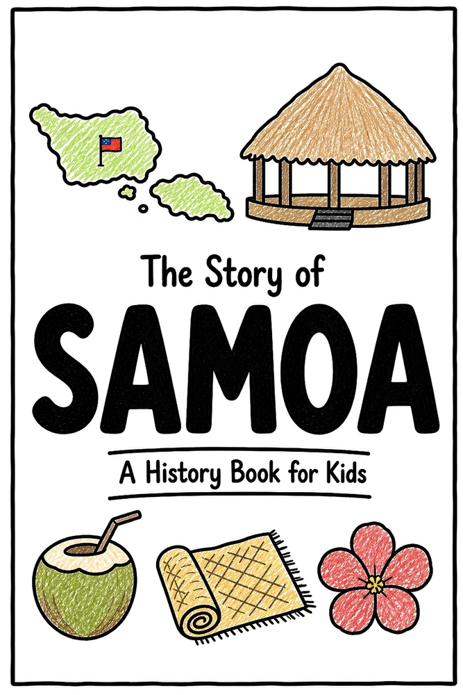 The Story of Samoa - A History Book for Kids: A Fun, Educational, and Illustrated Journey Through Samoan History for Children and Curious Minds cover