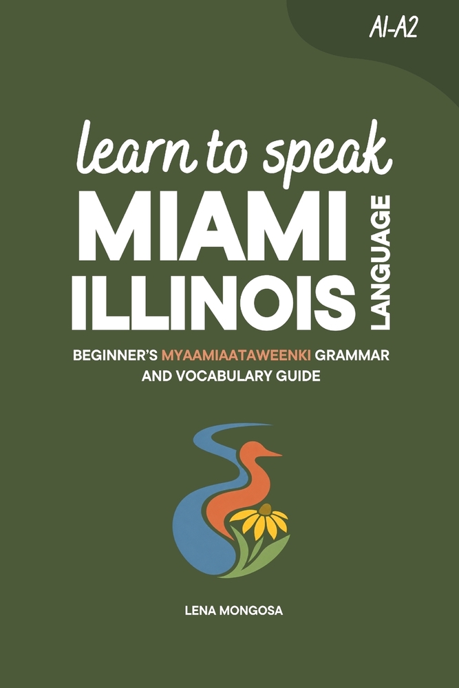 Learn to Speak Miami-Illinois Language: Beginner's Myaamiaataweenki (Myaami) Grammar and Vocabulary Guide cover