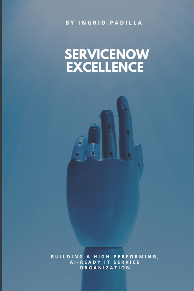 Servicenow Excellence: Building a High-Performing, AI-Ready IT Service Organization cover