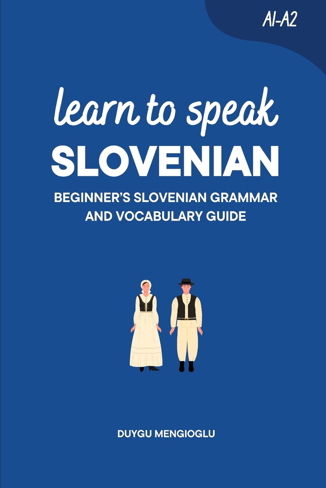 Learn to Speak Slovenian [New Edition]: Beginner's Slovenian Grammar and Vocabulary Guide cover