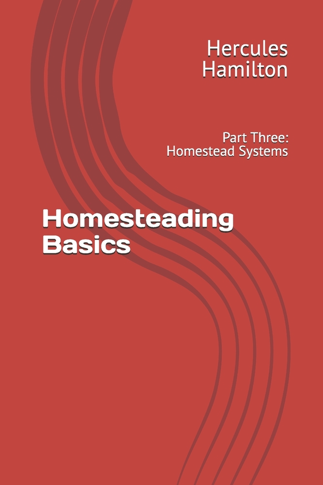 Homesteading Basics: Book 3: Part Three: Homestead Systems cover