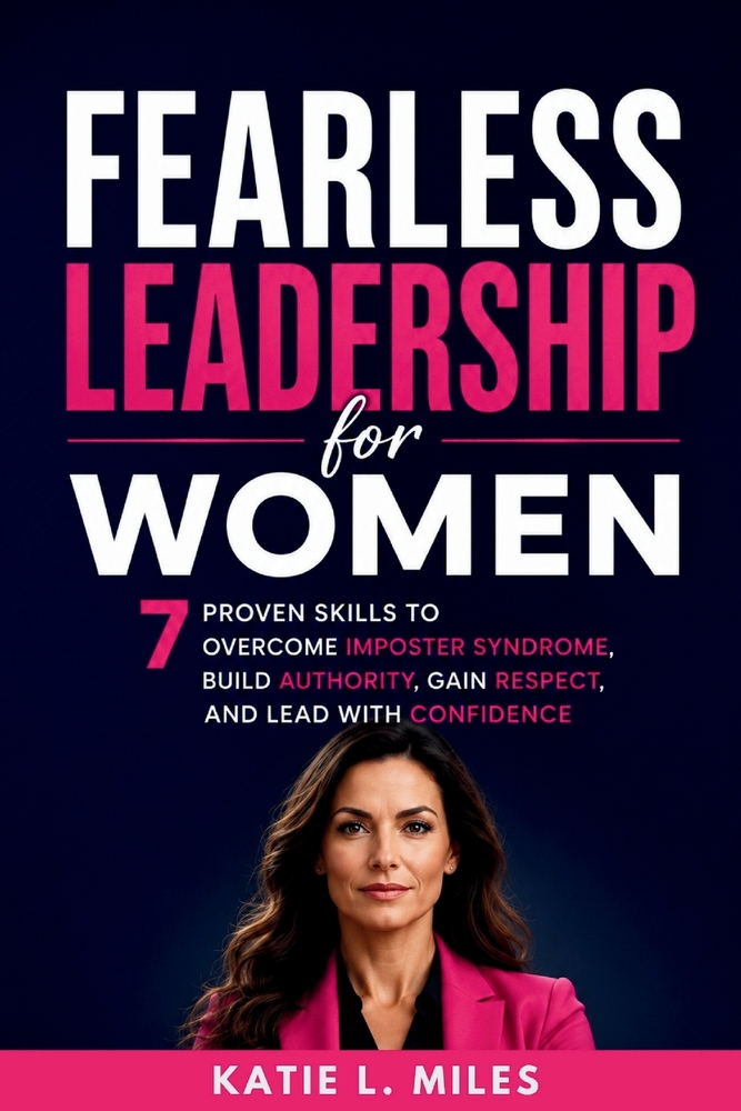 Fearless Leadership for Women: 7 Proven Skills to Overcome Imposter Syndrome, Build Authority, Gain Respect, and Lead with Confidence cover