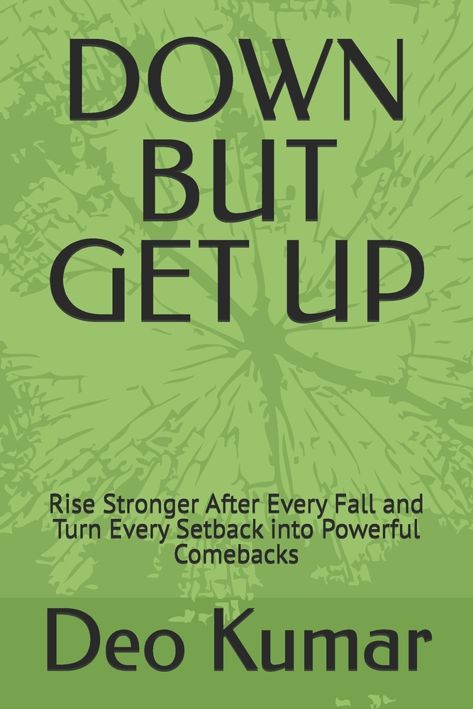 Down But Get Up: Rise Stronger After Every Fall and Turn Every Setback into Powerful Comebacks cover