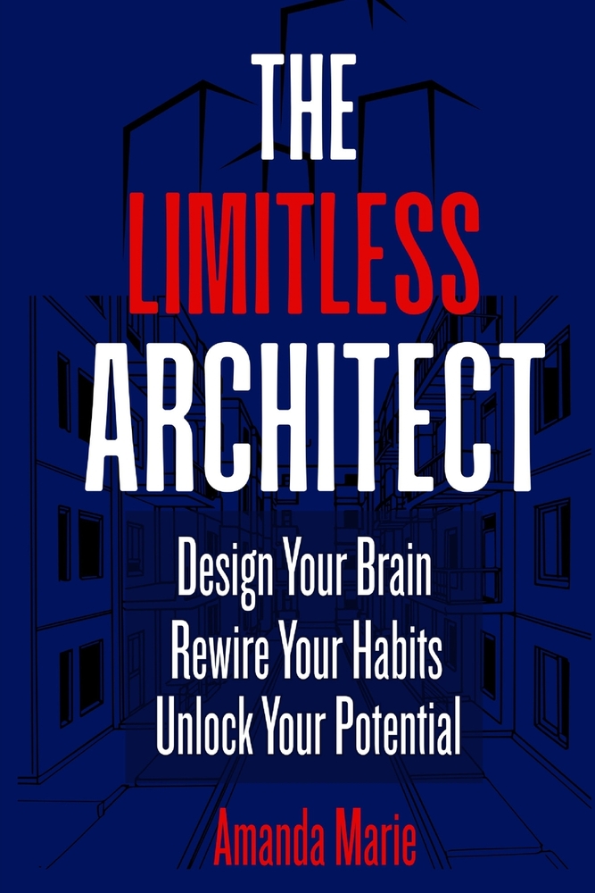 The Limitless Architect: Design Your Brain. Rewire Your Habits. Unlock Your Potential. cover