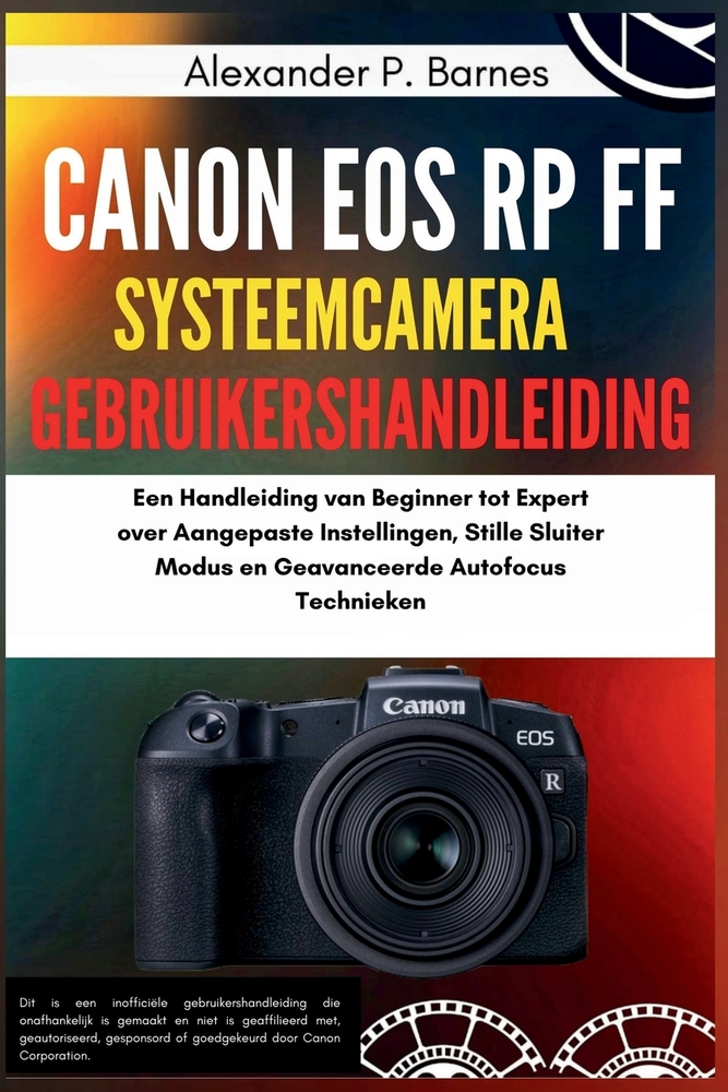 Canon EOS RP FF Fotocamera Mirrorless Guida Utente: Un Manuale da Principiante a Esperto su Impostazioni Personalizzate, Modalità Otturatore Silenzios cover