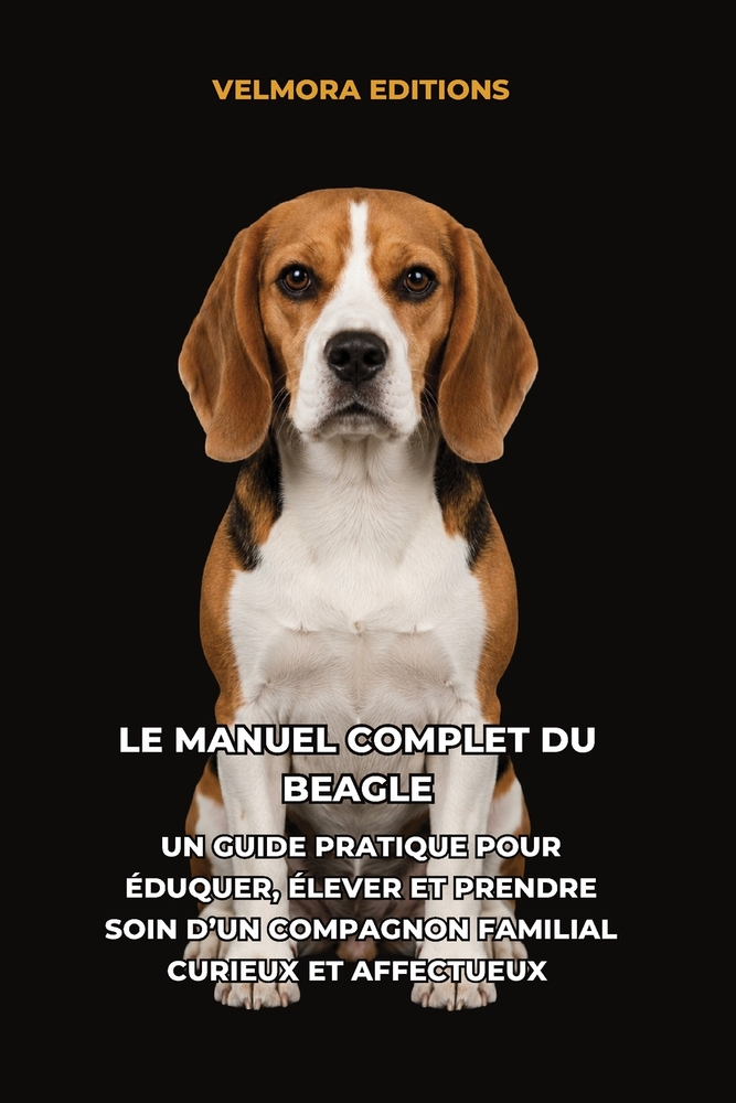 Le Manuel Complet du Beagle: Un Guide Pratique pour Éduquer, Élever et Prendre Soin d'un Compagnon Familial Curieux et Affectueux cover