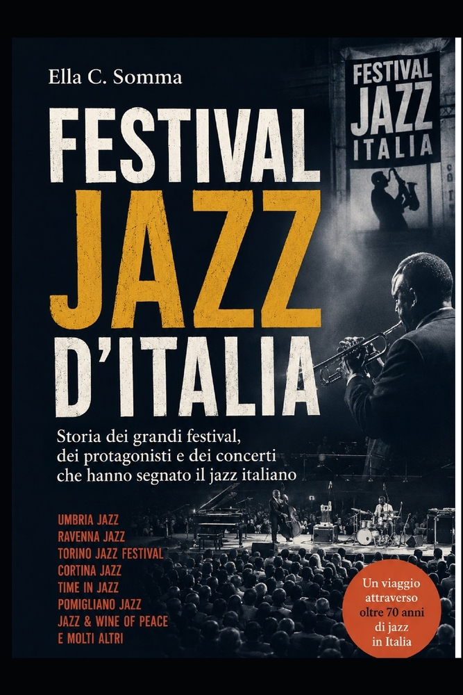 Festival Jazz d'Italia: Storia dei grandi festival, dei protagonisti e dei concerti che hanno segnato il jazz italiano cover