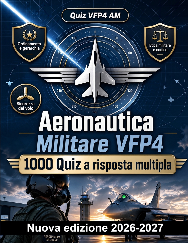 Aeronautica Militare VFP4: 1000 Quiz a risposta multipla: Ordinamento, etica e disciplina, sicurezza del volo e tutela delle infrastrutture: guida com cover