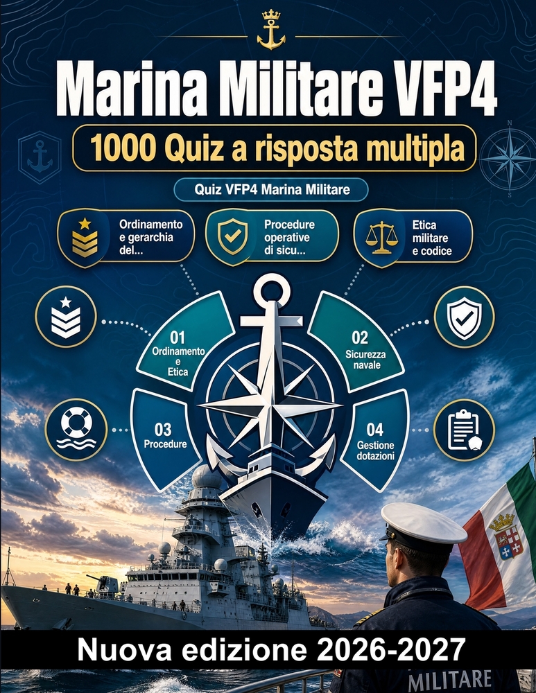Marina Militare VFP4: 1000 Quiz a risposta multipla: Ordinamento, etica e disciplina, procedure di sicurezza navale e gestione amministrativa delle do cover