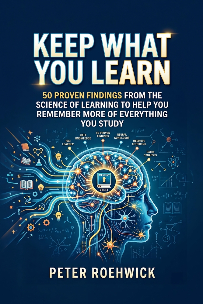 Keep What You Learn: 50 Proven Findings from the Science of Learning to Help You Remember More of Everything You Study cover