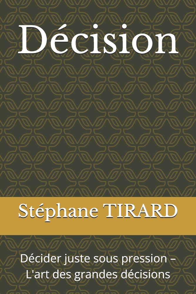 Décision: Décider juste sous pression - L'art des grandes décisions cover
