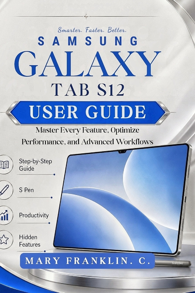 Samsung Galaxy Tab S12 User Guide: Master Every Feature, Optimize Performance, and Advanced Workflows cover