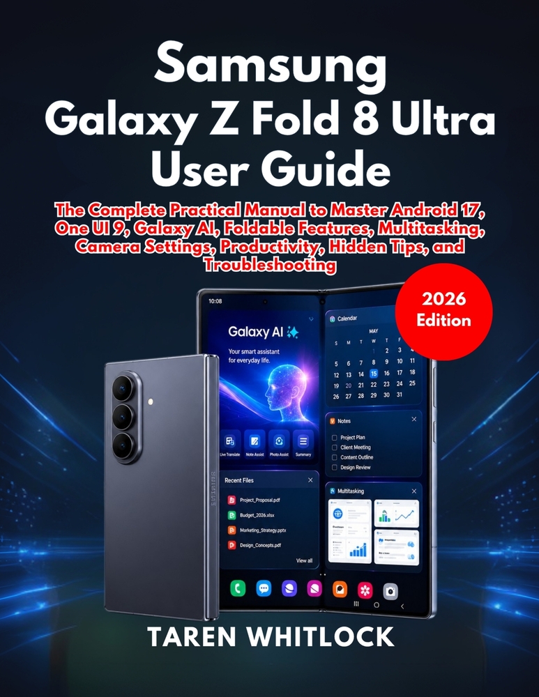 Samsung Galaxy Z Fold 8 Ultra User Guide: The Complete Practical Manual to Master Android 17, One UI 9, Galaxy AI, Foldable Features, Multitasking, Ca cover