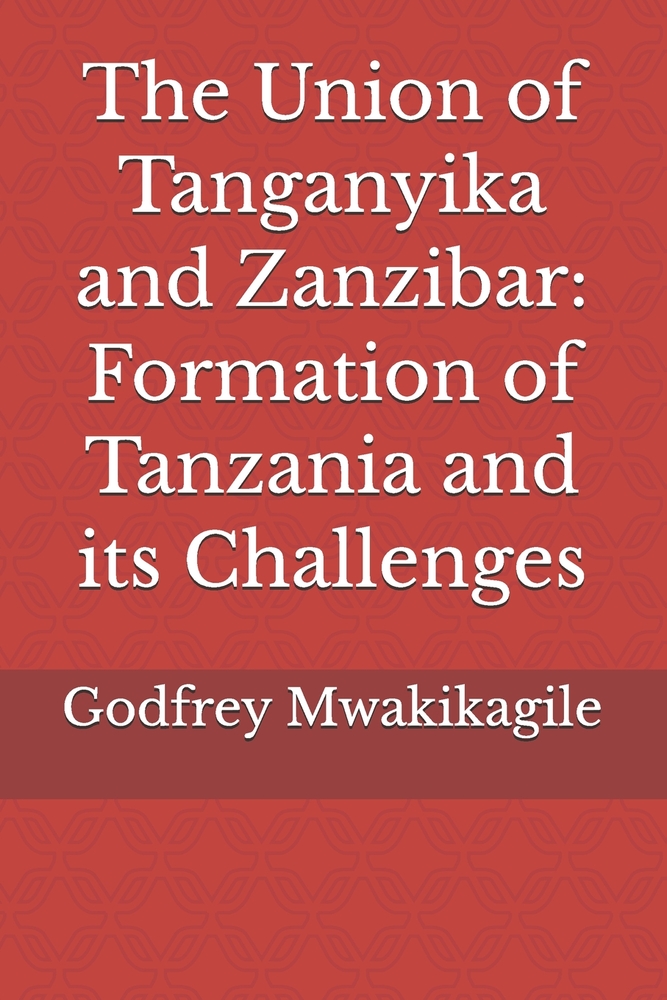 The Union of Tanganyika and Zanzibar: Formation of Tanzania and its Challenges cover