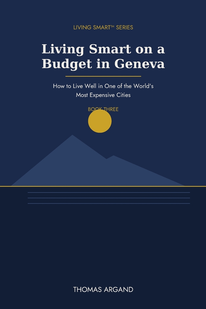 Living Smart on a Budget in Geneva: How to Live Well in One of the World's Most Expensive Cities cover