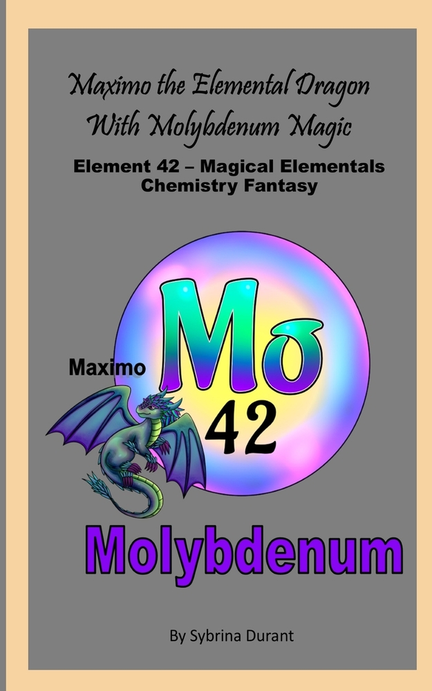 Maximo The Elemental Dragon With Molybdenum Magic: Element 42 - Magical Elementals Chemistry Fantasy Series cover